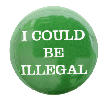 a button that says 'i could be illegal'