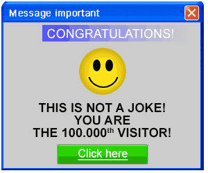 a pop-up ad that says, 'congratulations! this is not a joke! you are our 100.000th visitor! click here'